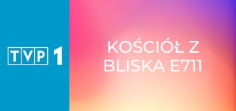 Kościół z bliska E711