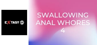 Swallowing Anal Whores 4