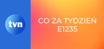Co za tydzień E1235