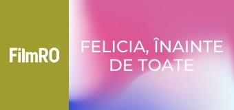 Felicia, înainte de toate