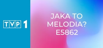 Jaka to melodia? E5862
