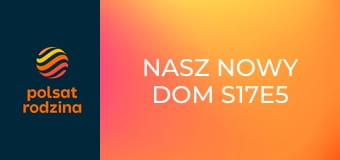 Nasz nowy dom S17E5