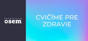 Cvičíme pre zdravie