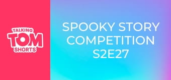 Spooky Story Competition S2E27