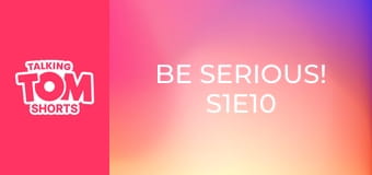 Be Serious! S1E10