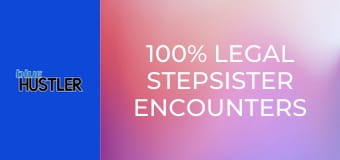 100% Legal Stepsister Encounters