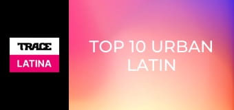 Top 10 Urban Latin
