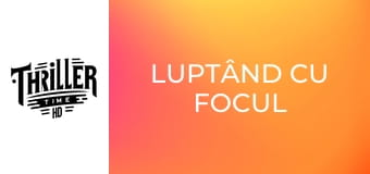 Luptând cu focul