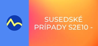 Susedské prípady S2E10 - Privát
