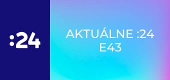 Aktuálne :24 E43
