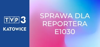 Sprawa dla reportera E1030