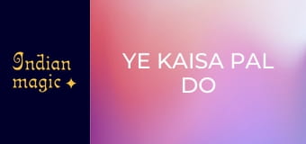 Ye Kaisa Pal Do Pal Ka Pyar