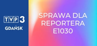 Sprawa dla reportera E1030