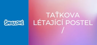 Taťkova létající postel / Kdo se směje nejlíp