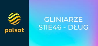 Gliniarze S11E46 - Dług