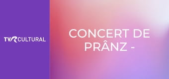 Concert de prânz - Concurs George Enescu 2024