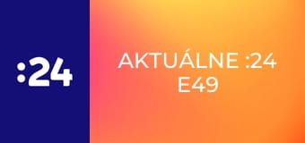 Aktuálne :24 E49