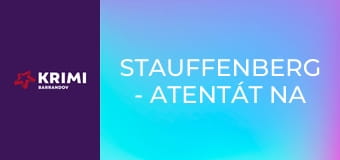 Stauffenberg - Atentát na Hitlera