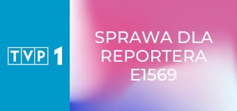 Sprawa dla reportera E1569