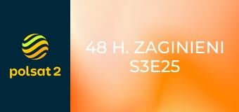 48 h. Zaginieni S3E25 - Arabski adorator