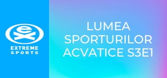 Lumea sporturilor acvatice S3E1