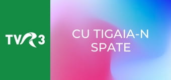 Cu tigaia-n spate