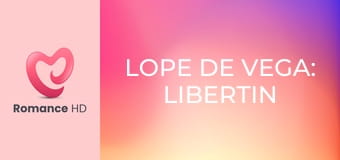 Lope de Vega: Libertin și Seducător