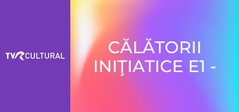 Călătorii iniţiatice E1 - Neapole, Bahrein, Scoţia, New York Călătorii iniţiatice E1 - Neapole, Bahrein, Scoţia, New York