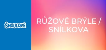 Růžové brýle / Snílkova noční můra Růžové brýle / Snílkova noční můra