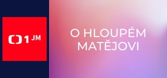 O hloupém Matějovi