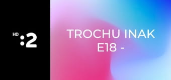 Trochu inak E18 - Patriarcha