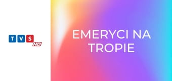 Emeryci na tropie