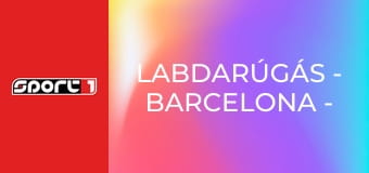 Labdarúgás - Barcelona - Atlético Madrid
