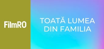 Toată lumea din familia noastră