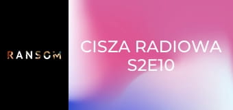Cisza radiowa S2E10
