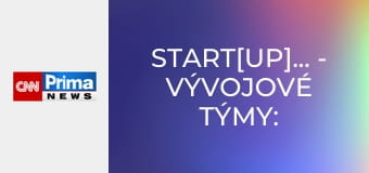 Start[UP]ujeme - Vývojové týmy: Bijící srdce startupů