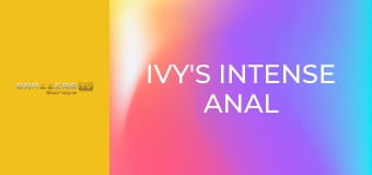Ivy's Intense Anal