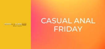 Casual Anal Friday