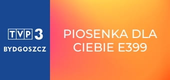 Piosenka dla Ciebie E399