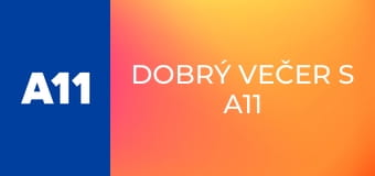 Dobrý večer s A11 - repríza