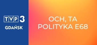 Och, ta polityka E68