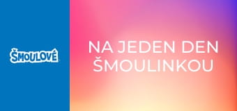 Na jeden den Šmoulinkou / Kouzelné náušnice