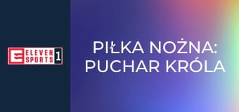 Piłka nożna: Puchar Króla