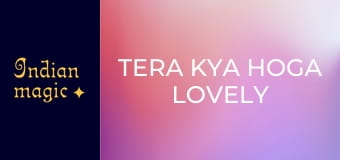 Tera Kya Hoga Lovely