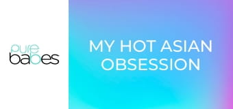 My Hot Asian Obsession E372