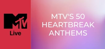 MTV's 50 Heartbreak Anthems