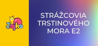Strážcovia Trstinového mora E2