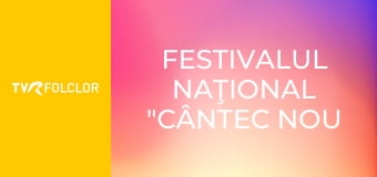 Festivalul Naţional "Cântec nou în Mehedinţi"