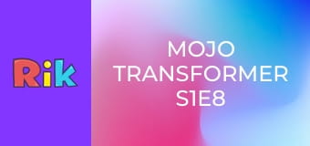 Mojo Transformer S1E8