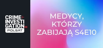 Medycy, którzy zabijają S4E10